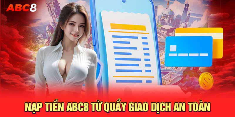 Nạp tiền ABC8 từ quầy giao dịch an toàn