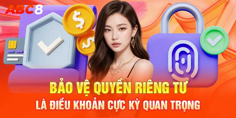 Bảo vệ quyền riêng tư là điều khoản cực kỳ quan trọng