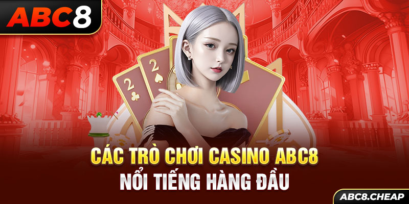 Các trò chơi casino ABC8 nổi tiếng hàng đầu