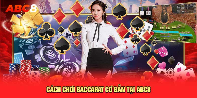 Cách chơi baccarat cơ bản tại ABC8