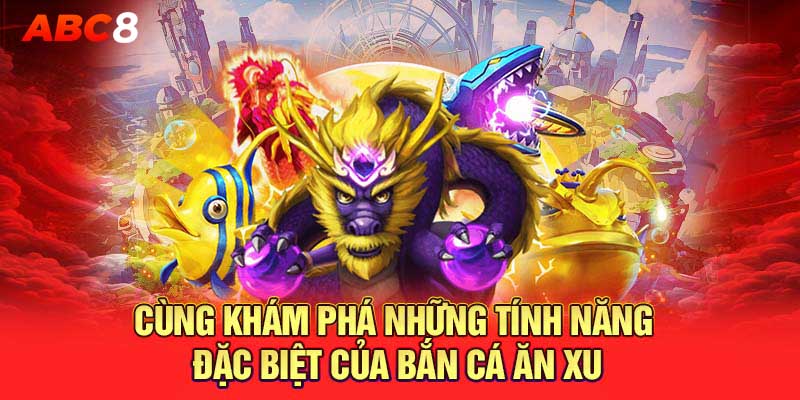 Những tính năng đặc biệt game săn cá ăn xu