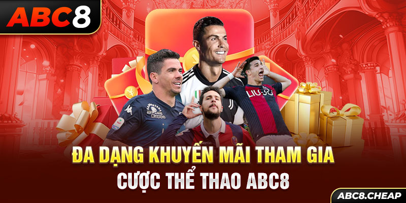 Đa dạng khuyến mãi tham gia cược Thể Thao ABC8