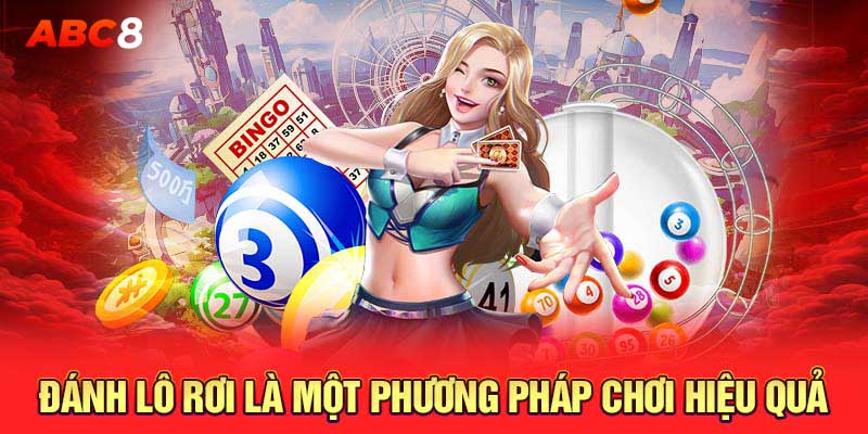 Đánh lô rơi là một phương pháp chơi hiệu quả