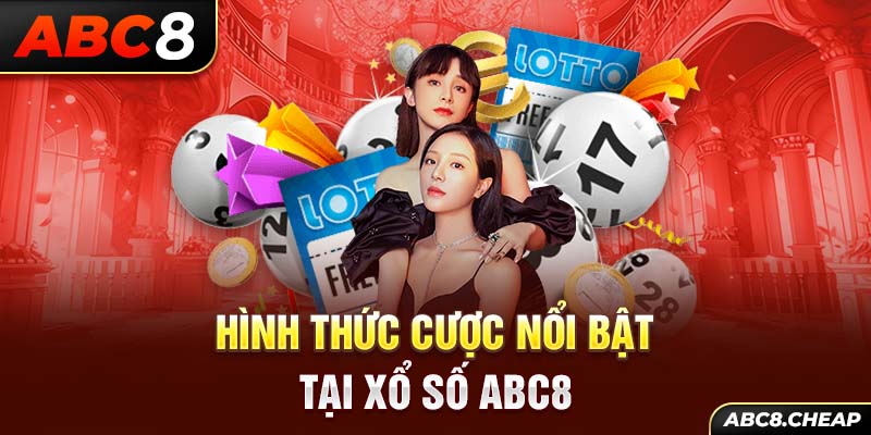 Hình thức cược nổi bật tại xổ số ABC8