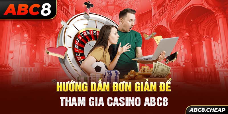 Hướng dẫn đơn giản để tham gia Casino ABC8 