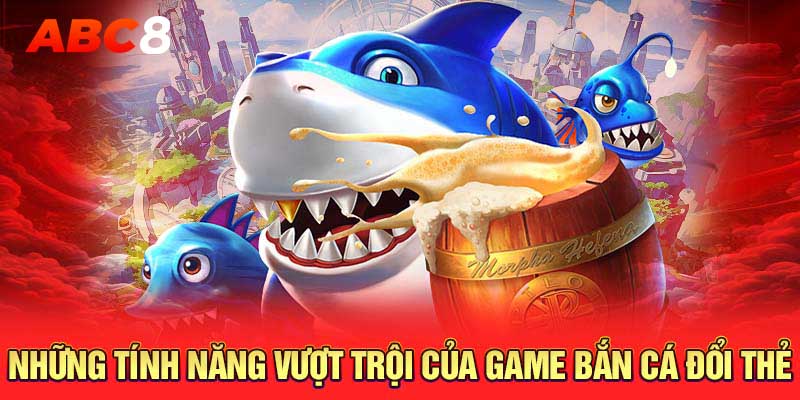 Game săn cá đổi thẻ với nhiều tính năng