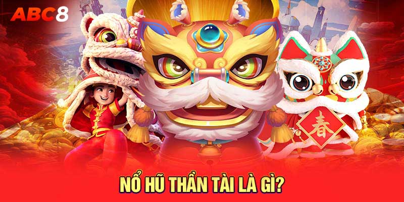 Nổ Hũ Thần Tài là gì?