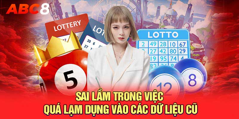 Sai lầm trong việc quá lạm dụng vào các dữ liệu cũ