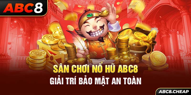 Sân chơi nổ hũ ABC8 giải trí bảo mật an toàn