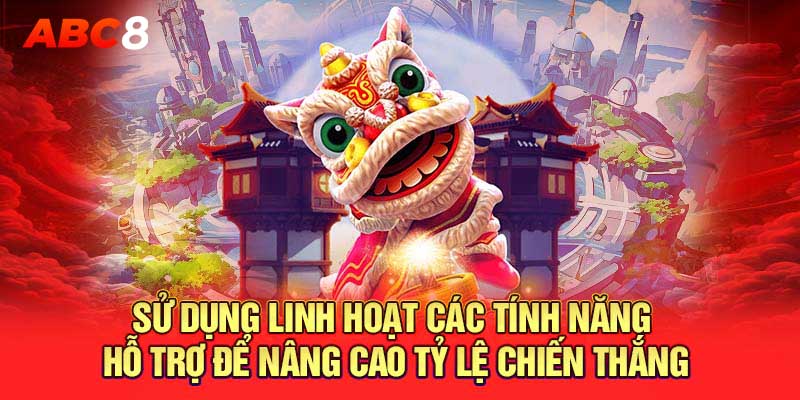 Sử dụng linh hoạt các tính năng hỗ trợ để nâng cao tỷ lệ chiến thắng