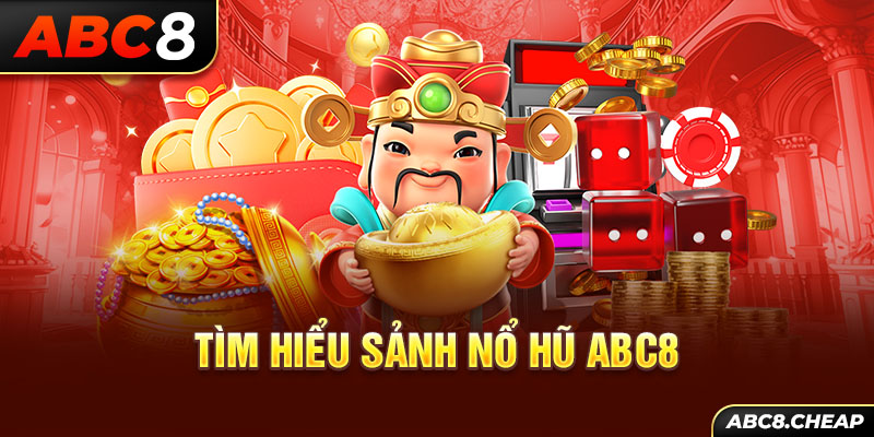 Tìm hiểu sảnh Nổ Hũ ABC8