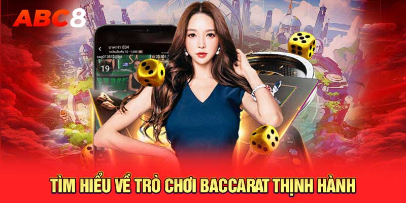 Tìm hiểu về trò chơi Baccarat thịnh hành