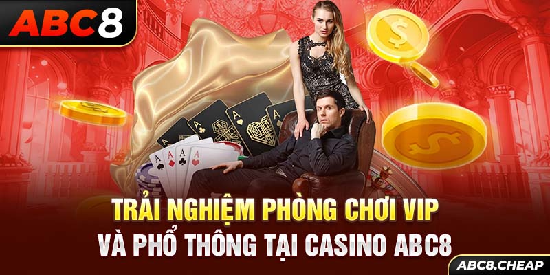 Trải nghiệm phòng chơi VIP và phổ thông tại casino ABC8